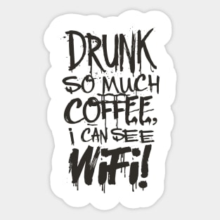 Drunk So Much Coffee I Can See Wifi! Black Font Sticker